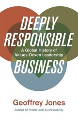 Deeply Responsible Business - A Global History of Values-Driven Leadership