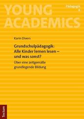 Grundschulp&auml;dagogik: Alle Kinder lernen lesen - und was sonst?