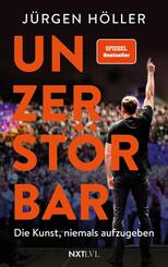 Unzerst&ouml;rbar - Die Kunst, niemals aufzugeben, Spiegelbestseller von J&uuml;rgen H&ouml;ller, Mentale St&auml;rke & Disziplin lernen, Comeback-Mindset f&uuml;r Erfolg, Motivation, Unternehmer Biografie, Sieger werden ohne Ausreden