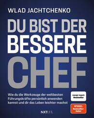 Du bist der bessere Chef - Wie du die Werkzeuge der weltbesten F&uuml;hrungskr&auml;fte pers&ouml;nlich anwenden kannst und dir das Leben leichter machst