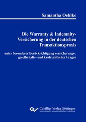 Die Warranty & Indemnity-Versicherung in der deutschen Transaktionspraxis unter besonderer Ber&uuml;cksichtigung versicherungs-, gesellschafts- und kaufrechtlicher Fragen