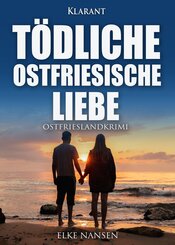 T&ouml;dliche ostfriesische Liebe. Ostfrieslandkrimi