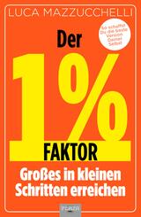 Der 1 % Faktor - Die erfolgreiche Methode um Gro&szlig;es in kleinen Schritten zu erreichen