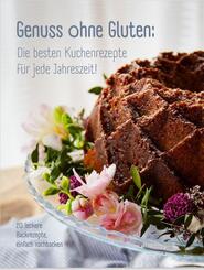 Genuss ohne Gluten - Die besten Kuchenrezepte f&uuml;r jede Jahreszeit