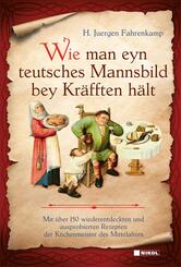 Wie man eyn teutsches Mannsbild bey Kr&auml;fften h&auml;lt