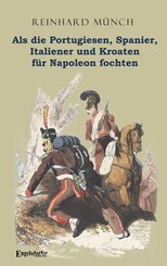 Als die Portugiesen, Spanier, Italiener und Kroaten f&uuml;r Napoleon fochten