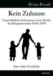 Kein Zuhause - Ungew&ouml;hnliche Lebenswege zweier Kinder der Kriegsgeneration (1944-1991)