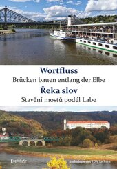 Wortfluss - Br&uuml;cken bauen entlang der Elbe. &iquest;eka slov - Stav&iquest;n&iacute; most&iquest; pod&eacute;l Labe