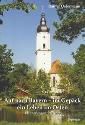Auf nach Bayern - im Gep&auml;ck ein Leben im Osten