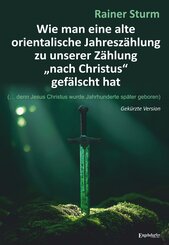 Wie man eine alte orientalische Jahresz&auml;hlung zu unserer Z&auml;hlung "nach Christus" gef&auml;lscht hat