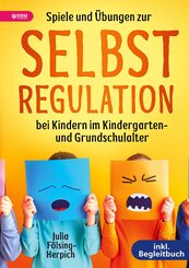 Spiele und &Uuml;bungen zur Selbstregulation bei Kindern f&uuml;r Zuhause, Kindergarten und Grundschule - inkl. Gruppenspiele & Begleitbuch