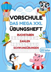 Das MEGA XXL Vorschule &Uuml;bungsheft - Buchstaben, Zahlen & Schwung&uuml;bungen mit Tieren