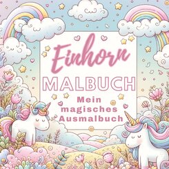 Einhorn Malbuch - Mein magisches Ausmalbuch