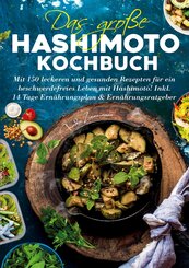 Das gro&szlig;e Hashimoto Kochbuch - 150 Rezepte f&uuml;r mehr Wohlbefinden