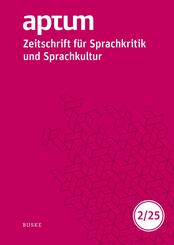 Aptum, Zeitschrift f&uuml;r Sprachkritik und Sprachkultur 21. Jahrgang. 2025, Heft 2