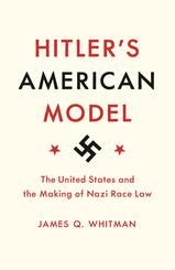 Hitler's American Model - The United States and the Making of Nazi Race Law
