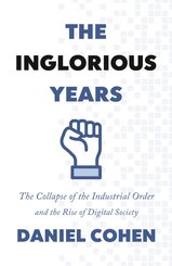 The Inglorious Years - The Collapse of the Industrial Order and the Rise of Digital Society