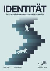 Identit&auml;t. Durch aktive Rollengestaltung zu mehr Lebensqualit&auml;t