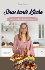 Sinas bunte K&uuml;che - vegane und zuckerfreie Snacks