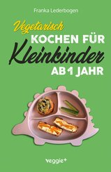 Vegetarisch kochen f&uuml;r Kleinkinder ab 1 Jahr