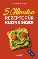 5-Minuten-Rezepte f&uuml;r Kleinkinder ab 1 Jahr