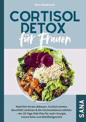 Cortisol Detox f&uuml;r Frauen: Nat&uuml;rlich Stress abbauen, Cortisol senken, Bauchfett verlieren & die Hormonbalance st&auml;rken