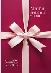 Mama, erz&auml;hl mir von dir / Das Mama Geschenk Buch