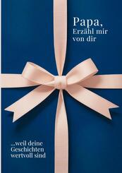 Papa, erz&auml;hl mir von dir - Das Papa Geschenk Buch