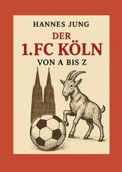 Der 1. FC K&ouml;ln von A bis Z