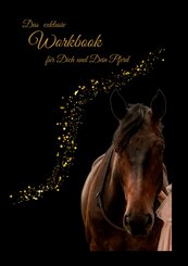 Das exklusiv Workbook f&uuml;r Dich und Dein Pferd