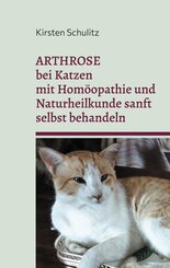 Arthrose bei Katzen mit Hom&ouml;opathie und Naturheilkunde sanft selbst behandeln