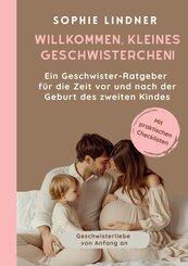 Ein Geschwister Ratgeber f&uuml;r die Zeit vor und nach der Geburt des zweiten Kindes: "Willkommen, kleines Geschwisterchen!"
