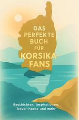Das perfekte Buch f&uuml;r Korsika-Fans