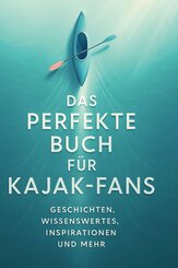 Das perfekte Buch f&uuml;r Kajak-Fans