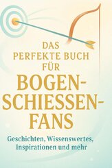 Das perfekte Buch f&uuml;r Bogenschie&szlig;en-Fans