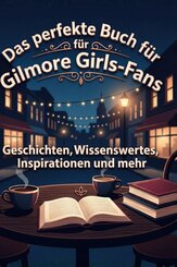 Das perfekte Buch f&uuml;r Gilmore Girls-Fans