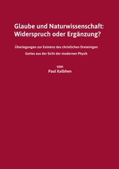 Glaube und Naturwissenschaft: Widerspruch oder Erg&auml;nzung?