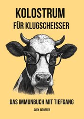 Kolostrum f&uuml;r Klugscheisser