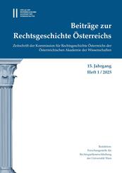 Beitr&auml;ge zur Rechtsgeschichte &Ouml;sterreichs, 15. Jahrgang, Heft 1/2025