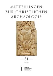Mitteilungen zur Christlichen Arch&auml;ologie, Band 31 (2025)
