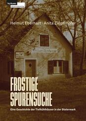 Frostige Spurensuche - Eine Geschichte der Tiefk&uuml;hlh&auml;user in der Steiermark