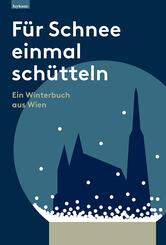 F&uuml;r Schnee einmal sch&uuml;tteln. Ein Winterbuch aus Wien