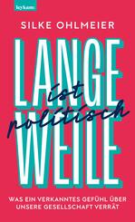 Langeweile ist politisch. Was ein verkanntes Gef&uuml;hl &uuml;ber unsere Gesellschaft verr&auml;t