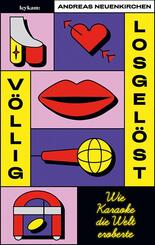 V&ouml;llig losgel&ouml;st - Wie Karaoke die Welt eroberte