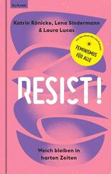 Resist! Weich bleiben in harten Zeiten.