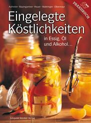 Eingelegte K&ouml;stlichkeiten in Essig, &Ouml;l und Alkohol...