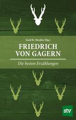 Friedrich von Gagern - Die besten Erz&auml;hlungen