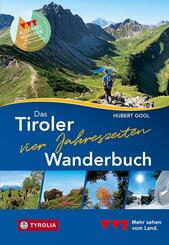Das Tiroler Vier-Jahreszeiten-Wanderbuch. 102 Wandertipps f&uuml;r Fr&uuml;hling, Sommer, Herbst und Winter