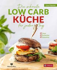 Die schnelle Low Carb K&uuml;che f&uuml;r jeden Tag