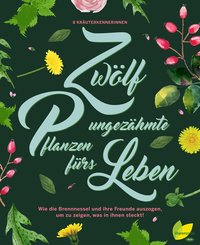 12 ungezähmte Pflanzen fürs Leben (eBook, ePUB)